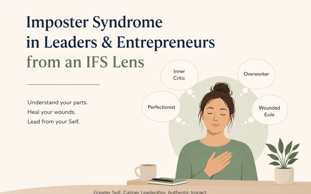 Imposter Syndrome in Leaders and Entrepreneurs from an IFS Lens: Healing the Parts Beneath the Pressure
